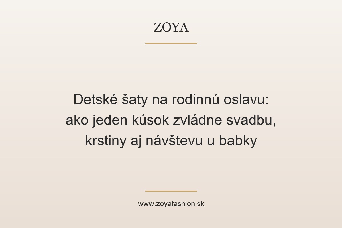 Detské šaty na rodinnú oslavu: ako jeden kúsok zvládne svadbu, krstiny aj návštevu u babky