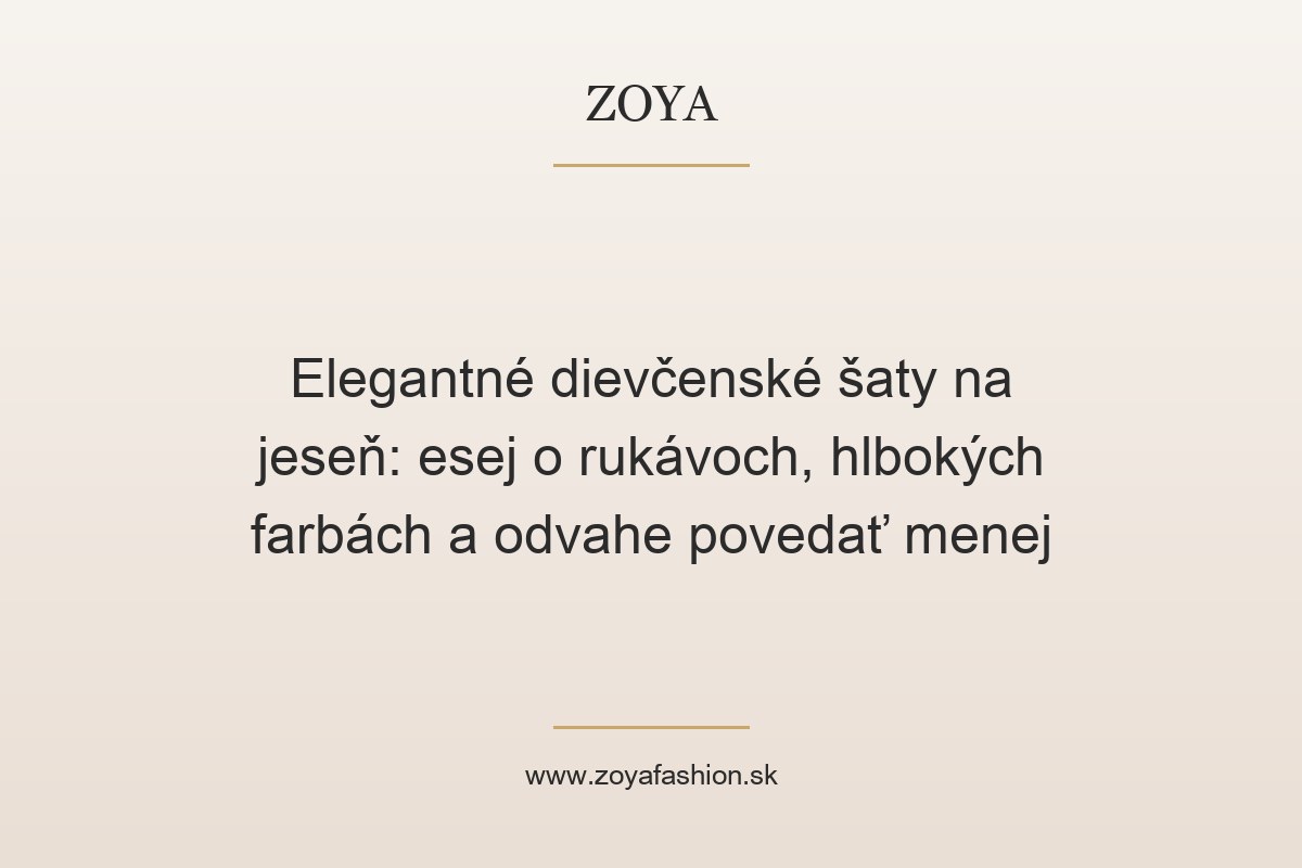 Elegantné dievčenské šaty na jeseň: esej o rukávoch, hlbokých farbách a odvahe povedať menej