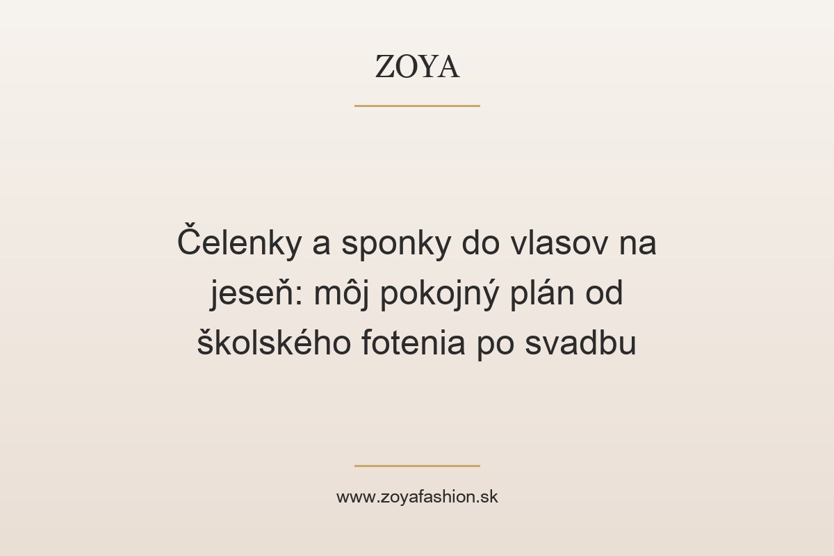 Čelenky a sponky do vlasov na jeseň: môj pokojný plán od školského fotenia po svadbu